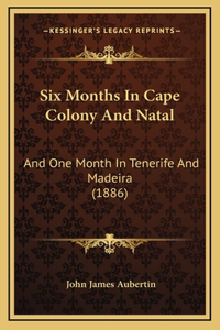 Six Months In Cape Colony And Natal