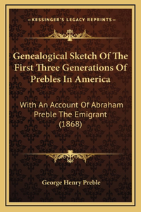 Genealogical Sketch Of The First Three Generations Of Prebles In America