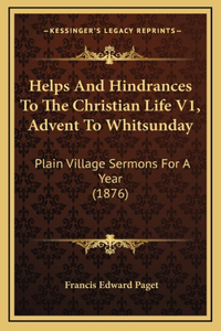 Helps And Hindrances To The Christian Life V1, Advent To Whitsunday