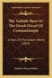 The Turkish Slave Or The Dumb Dwarf Of Constantinople