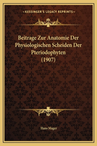 Beitrage Zur Anatomie Der Physiologischen Scheiden Der Pteriodophyten (1907)