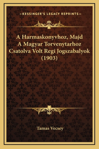 A Harmaskonyvhoz, Majd A Magyar Torvenytarhoz Csatolva Volt Regi Jogszabalyok (1903)