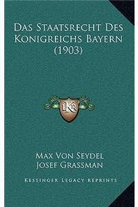 Das Staatsrecht Des Konigreichs Bayern (1903)