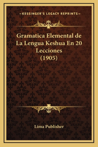 Gramatica Elemental de La Lengua Keshua En 20 Lecciones (1905)