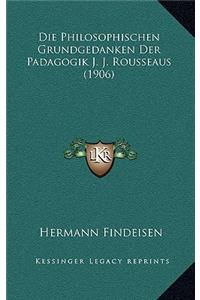 Philosophischen Grundgedanken Der Padagogik J. J. Rousseaus (1906)