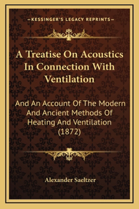 A Treatise On Acoustics In Connection With Ventilation