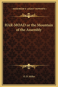 HAR-MOAD or the Mountain of the Assembly