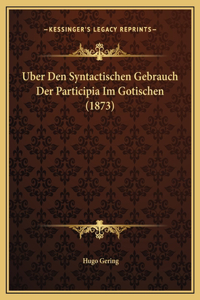Uber Den Syntactischen Gebrauch Der Participia Im Gotischen (1873)