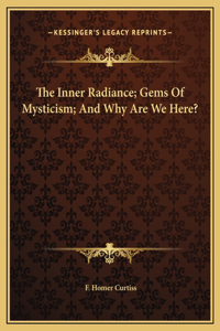 The Inner Radiance; Gems Of Mysticism; And Why Are We Here?