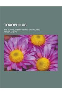 Toxophilus; The Schole, or Partitions, of Shooting