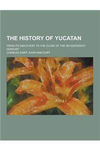 The History of Yucatan; From Its Discovery to the Close of the Seventeenth Century