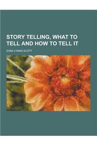Story Telling, What to Tell and How to Tell It