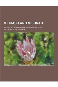 Midrash and Mishnah; A Study in the Early History of the Halakah