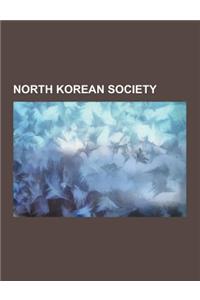 North Korean Society: Crime in North Korea, Demographics of North Korea, Holidays in North Korea, Human Rights in North Korea, Korean Migrat