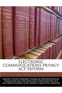 Electronic Communications Privacy ACT Reform