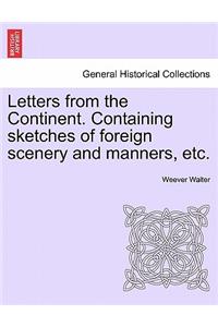 Letters from the Continent. Containing Sketches of Foreign Scenery and Manners, Etc.