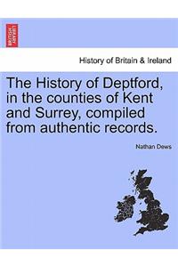 The History of Deptford, in the Counties of Kent and Surrey, Compiled from Authentic Records. Vol.I