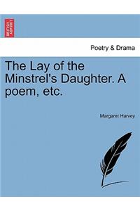 The Lay of the Minstrel's Daughter. a Poem, Etc.
