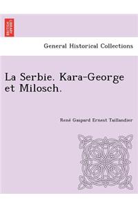La Serbie. Kara-George Et Milosch.