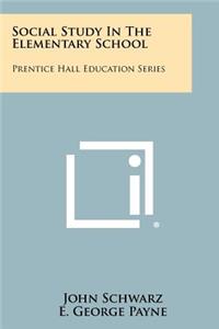 Social Study in the Elementary School: Prentice Hall Education Series