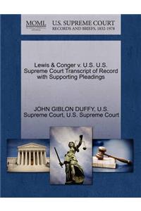Lewis & Conger V. U.S. U.S. Supreme Court Transcript of Record with Supporting Pleadings