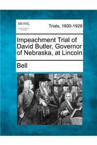 Impeachment Trial of David Butler, Governor of Nebraska, at Lincoln