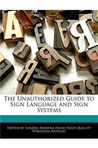 The Unauthorized Guide to Sign Language and Sign Systems