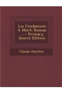 Les Condamnes a Mort: Roman ...