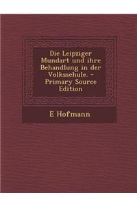 Leipziger Mundart Und Ihre Behandlung in Der Volksschule.