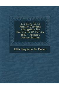 Les Biens de La Famille D'Orleans: Abrogation Des Decrets Du 22 Janvier 1852