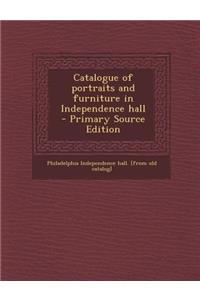 Catalogue of Portraits and Furniture in Independence Hall - Primary Source Edition