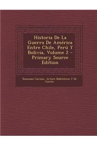 Historia De La Guerra De América Entre Chile, Perú Y Bolivia, Volume 2