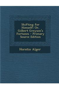Shifting for Himself; Or, Gilbert Greyson's Fortunes