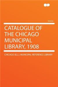 Catalogue of the Chicago Municipal Library, 1908