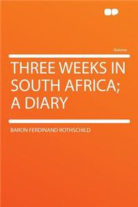 Three Weeks in South Africa; A Diary