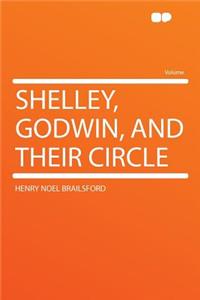 Shelley, Godwin, and Their Circle