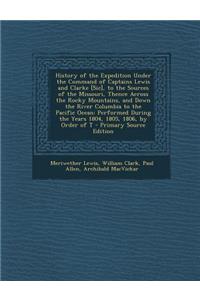 History of the Expedition Under the Command of Captains Lewis and Clarke [Sic], to the Sources of the Missouri, Thence Across the Rocky Mountains, and Down the River Columbia to the Pacific Ocean