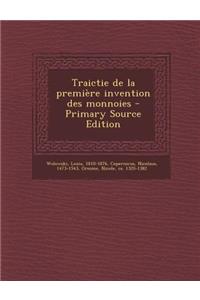 Traictie de la première invention des monnoies - Primary Source Edition