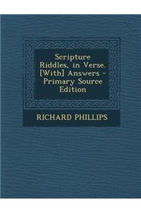 Scripture Riddles, in Verse. [With] Answers - Primary Source Edition