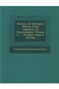 History of European Morals from Augustus to Charlemagne, Volume 2... - Primary Source Edition