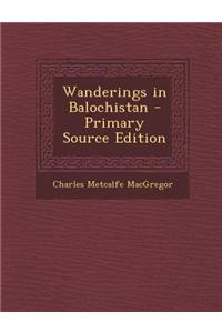 Wanderings in Balochistan - Primary Source Edition