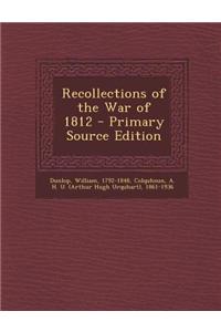 Recollections of the War of 1812 - Primary Source Edition