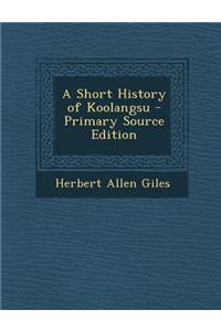 A Short History of Koolangsu - Primary Source Edition