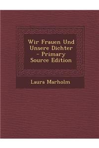 Wir Frauen Und Unsere Dichter - Primary Source Edition