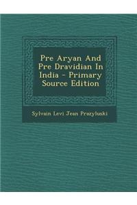 Pre Aryan and Pre Dravidian in India - Primary Source Edition
