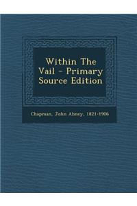 Within the Vail - Primary Source Edition