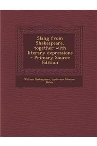 Slang from Shakespeare, Together with Literary Expressions - Primary Source Edition