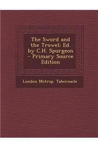 The Sword and the Trowel; Ed. by C.H. Spurgeon - Primary Source Edition