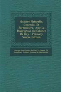 Histoire Naturelle, Generale, Et Particuliere, Avec La Description Du Cabinet Du Roy