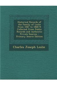 Historical Records of the Family of Leslie from 1067 to 1868-9